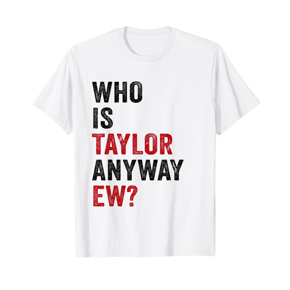 NWT Who Is Taylor Anyway Ew White Graphic Tee Short Sleeve Cotton T-Shirt